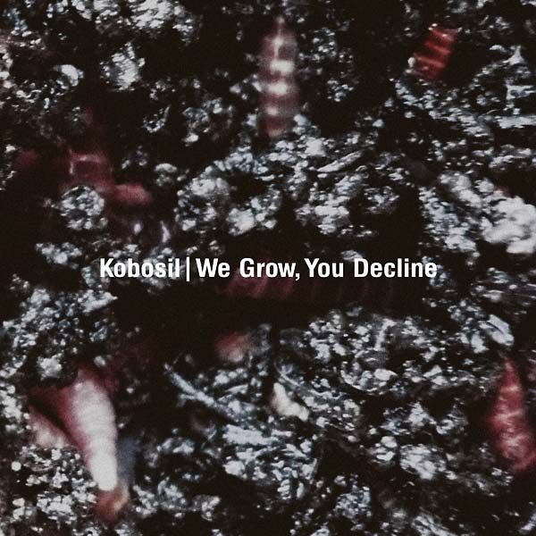 KOBOSIL - We Grow, You Decline - CD