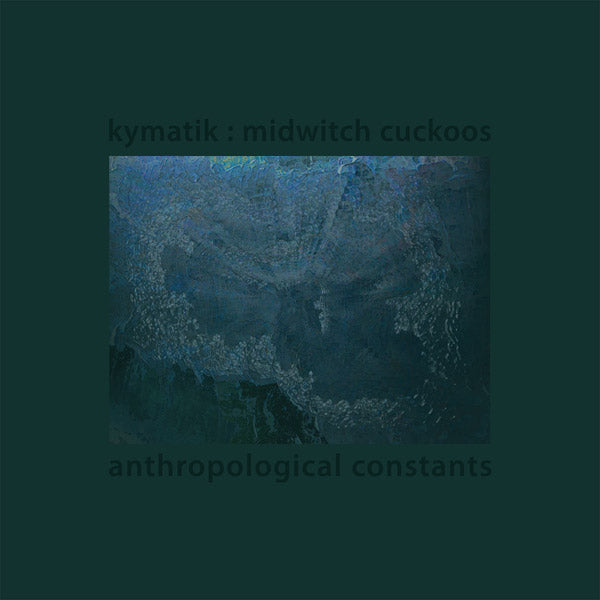 KYMATIK : MIDWITCH CUCKOOS - Anthropological Constants - Vinyl
