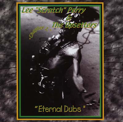 LEE 'SCRATCH' PERRY & THE UPSETTERS - Eternal Dubs Chapter 2 -