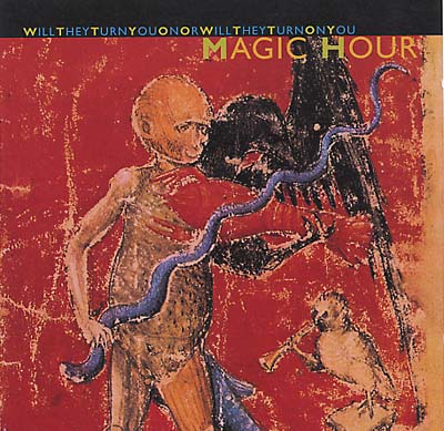 MAGIC HOUR - Will They Turn You On or Will They Turn On You - CD