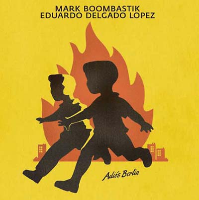 MARK BOOMBASTIK & EDUARDO DELGADO LOPEZ - Adiós Berlin - CD