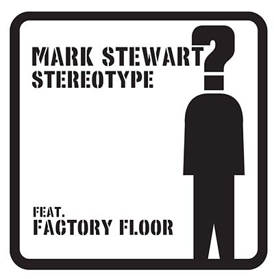 MARK STEWART (FEAT. FACTORY FLOOR) - Stereotype - Vinyl