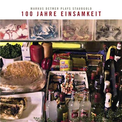 MARKUS DETMER - 100 Jahre Einsamkeit: Markus Detmer Plays Staubgold - CD