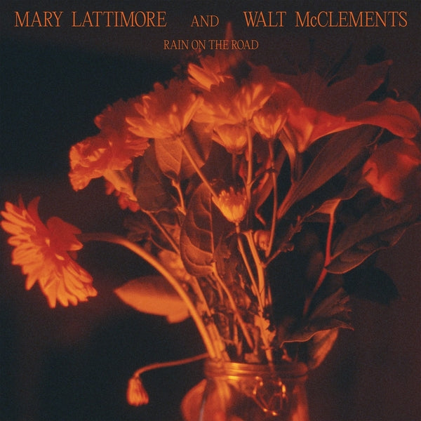 MARY LATTIMORE AND WALT MCCLEMENTS - Rain On The Road - Vinyl