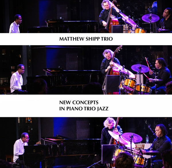 MATTHEW SHIPP TRIO - New Concepts in Piano Trio Jazz - CD