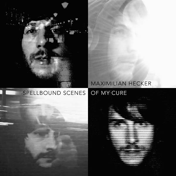 MAXIMILIAN HECKER - Spellbound Scenes of My Cure - CD