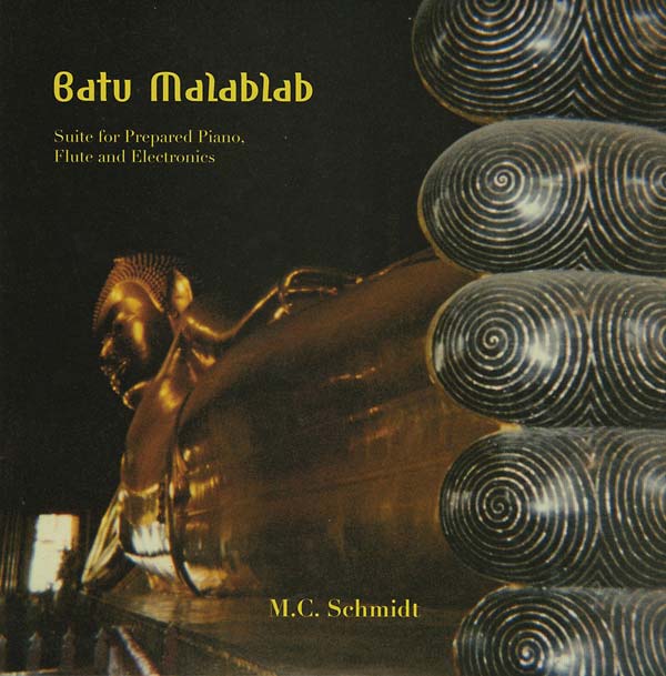 M.C. SCHMIDT - Batu Malablab: Suite for Prepared Piano, Flute and Electronics - CD