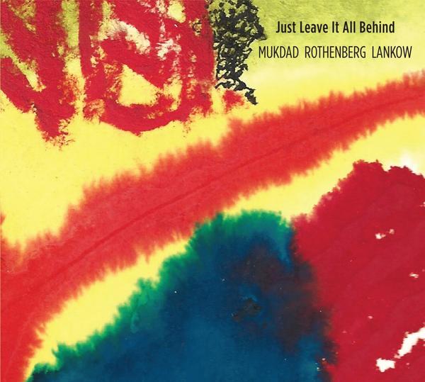 MUKDAD ROTHENBERG LANKOW - Just Leave It All Behind - CD