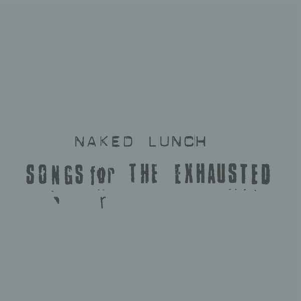 NAKED LUNCH - Songs For The Exhausted [LP] - Vinyl