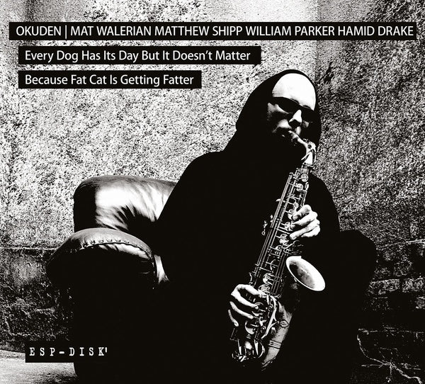 OKUDEN QUARTET (MAT WALERIAN/MATTHEW SHIPP/WILLIAM - Every Dog Has Its Day But It Doesn't Matter Because Fat Cat Is Getting Fatter - CD