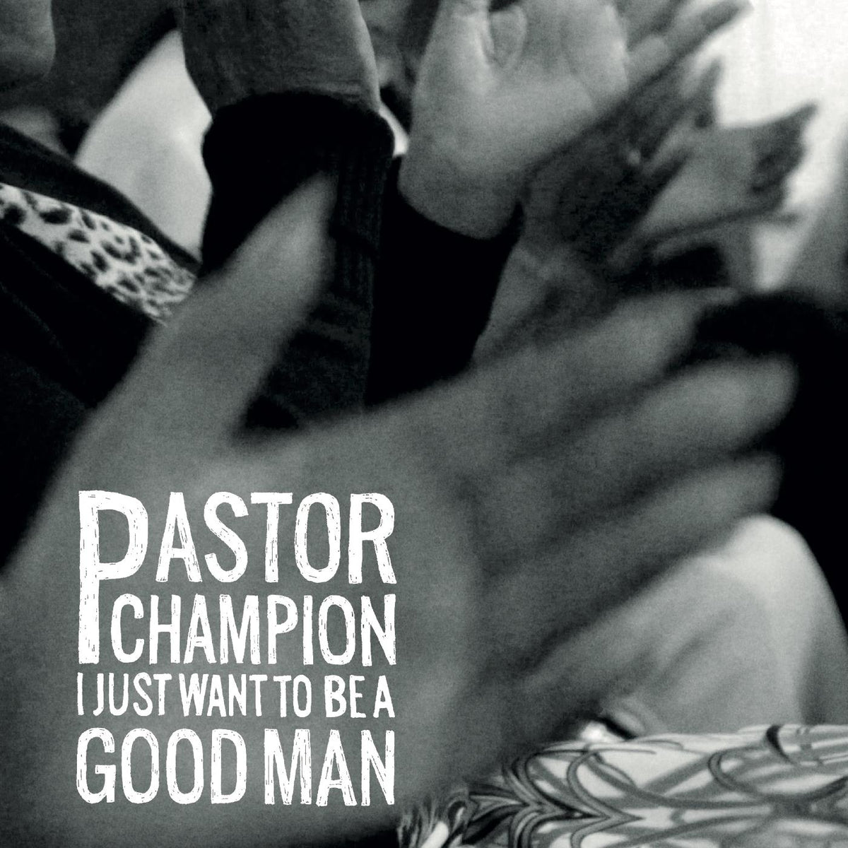 Pastor Champion - I Just Want To Be A Good Man - Vinyl