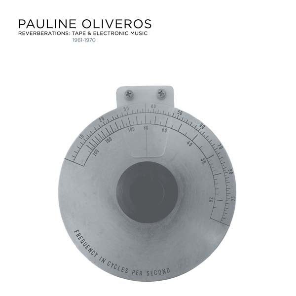 PAULINE OLIVEROS - Reverberations: Tape & Electronic Music 1961-1970 (2022 Edition) - CD