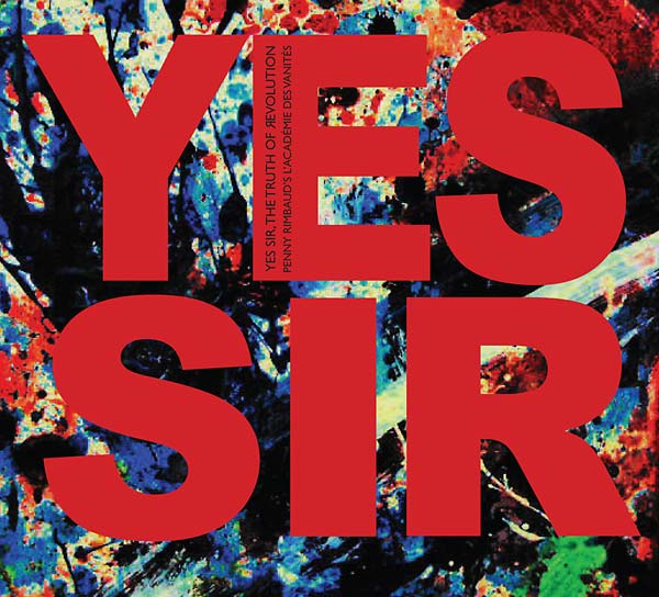 PENNY RIMBAUD'S L'ACADEMIE DES VANITES - Yes Sir, The Truth Of Revolution - CD