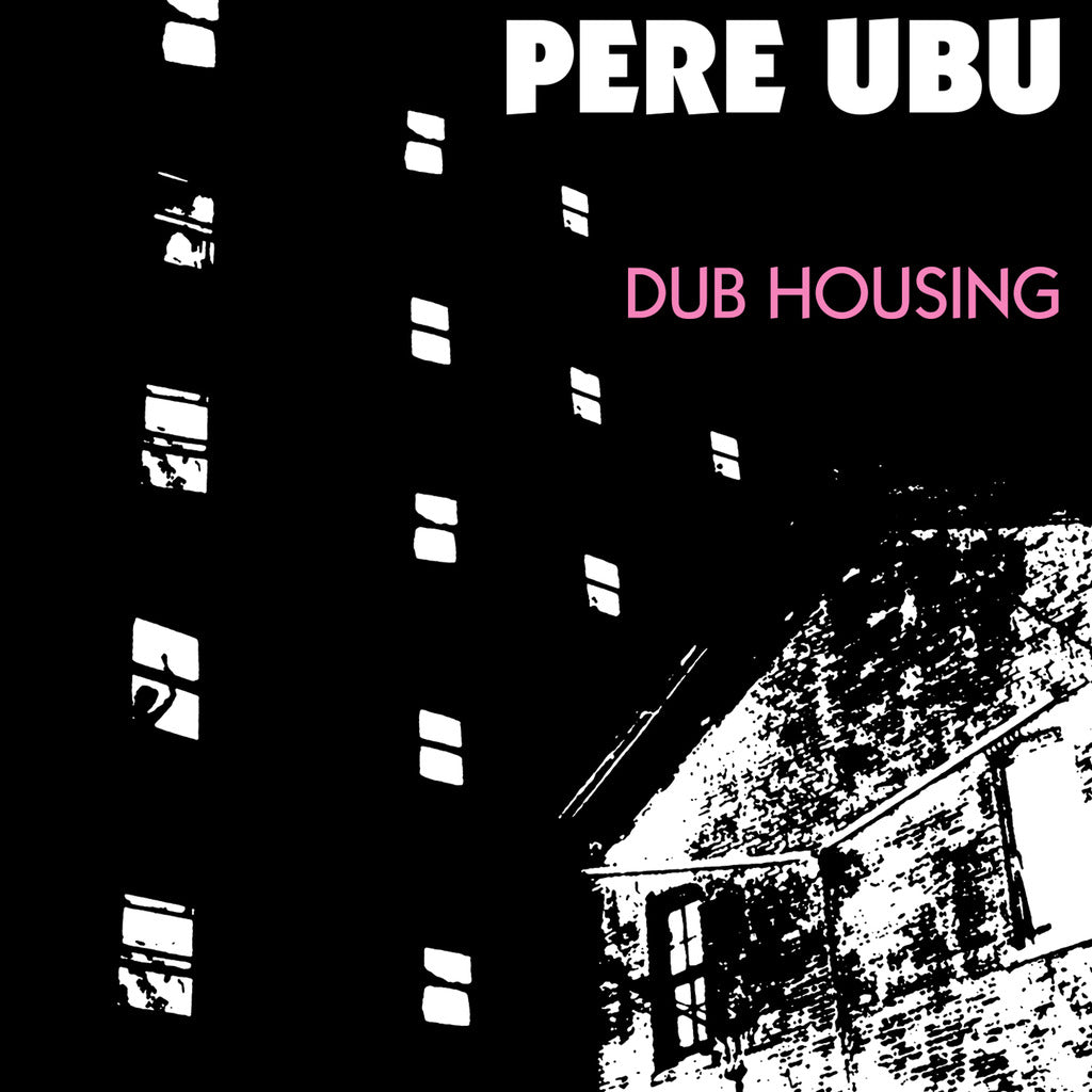 Pere Ubu - Dub Housing -