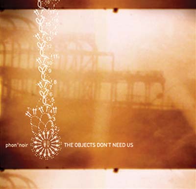 PHON°NOIR - The Objects Don't Need Us - CD