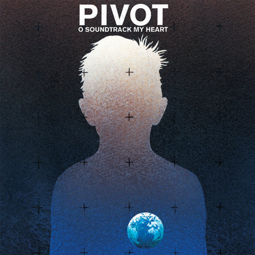 Pivot - O Soundtrack My Heart LP - Vinyl