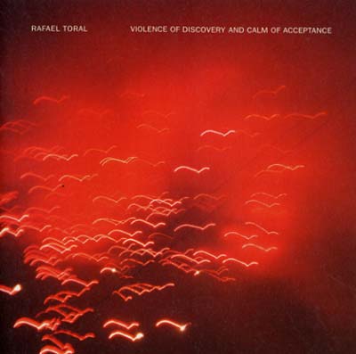 Rafael Toral - Violence Of Discovery And Calm Of Acceptance - CD