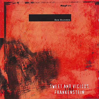 ROB MAZUREK - Sweet & Vicious Like Frankenstein - CD