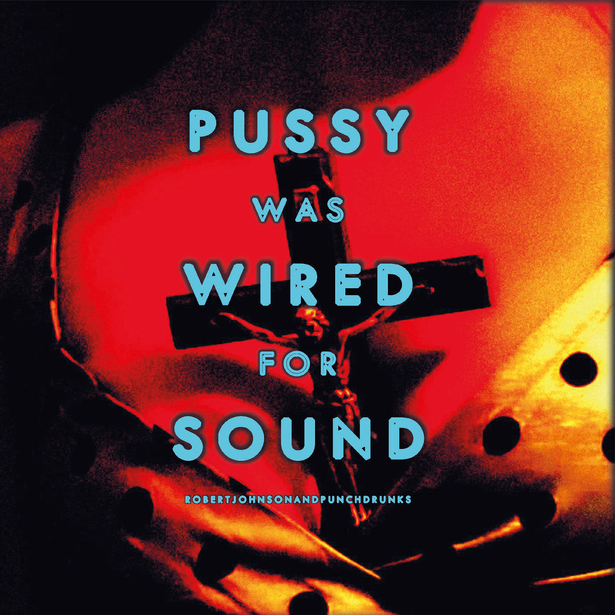 Robert And Punchdrunks Johnson - Pussy Was Wired For Sound [Orange Vinyl] - Vinyl