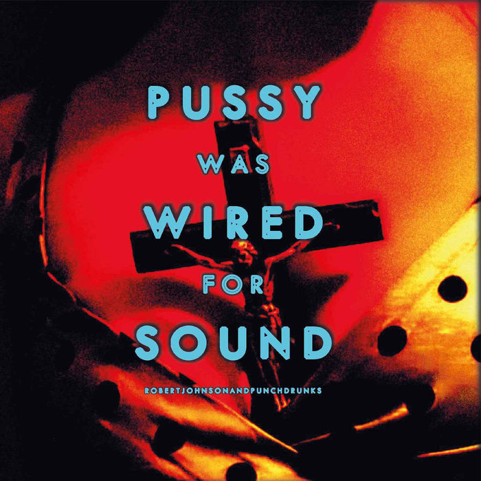 Robert And Punchdrunks Johnson - Pussy Was Wired For Sound [Orange Vinyl] - Vinyl