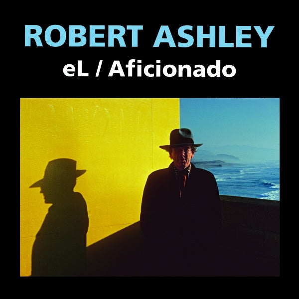 ROBERT ASHLEY - eL/Aficionado (2021) - CD