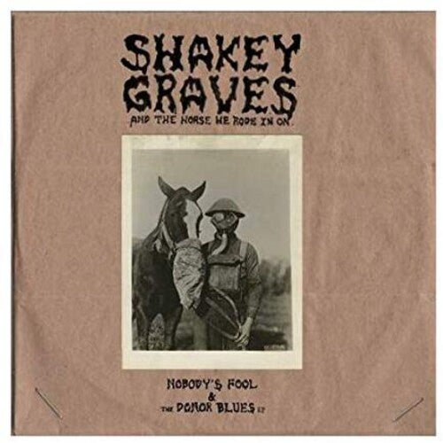 Shakey Graves - Shakey Graves And The Horse He Rode In On (Nobody's Fool & The Donor B lues EP) [Explicit Content] (180 Gram Vinyl, Extended Play) (2 Lp's) - Vinyl
