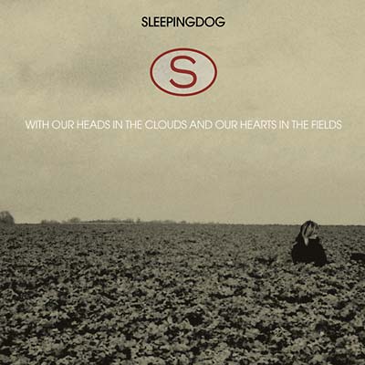 SLEEPINGDOG - With Our Heads In The Clouds And Our Hearts In The Fields - CD