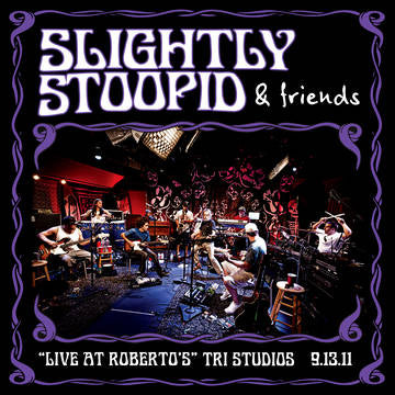 Slightly Stoopid & Friends - Live At Roberto's TRI Studios - Vinyl