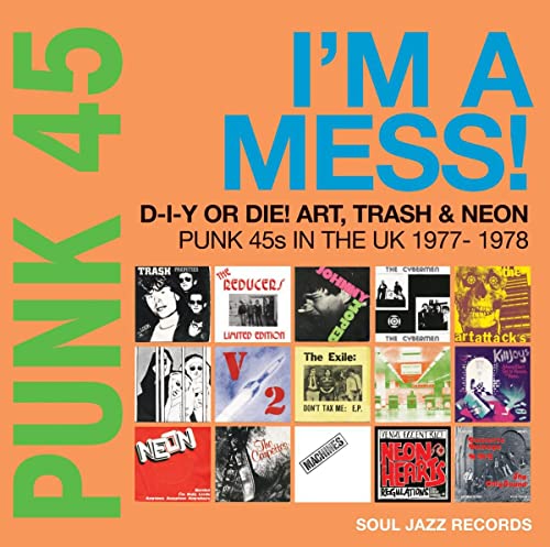 Soul Jazz Records Presents - PUNK 45: I’m A Mess! D-I-Y Or Die! Art, Trash & Neon – Punk 45s In The UK 1977-78 - Vinyl