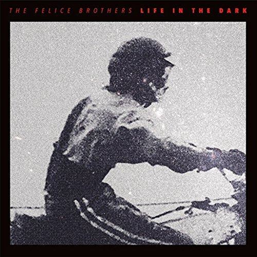 The Felice Brothers - Life In The Dark - Vinyl