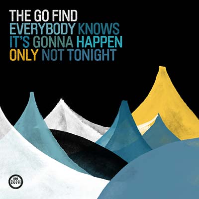 THE GO FIND - Everybody Knows It's Gonna Happen Only Not Tonight - CD