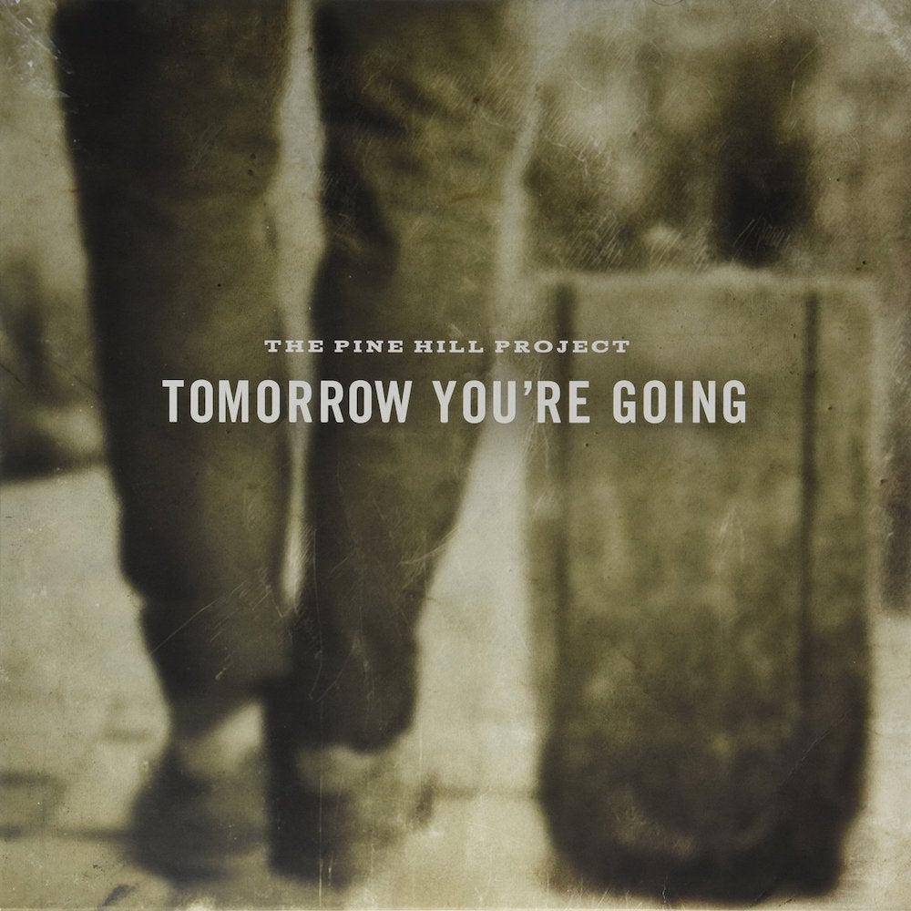 The Pine Hill Project - Tomorrow You're Going - Vinyl