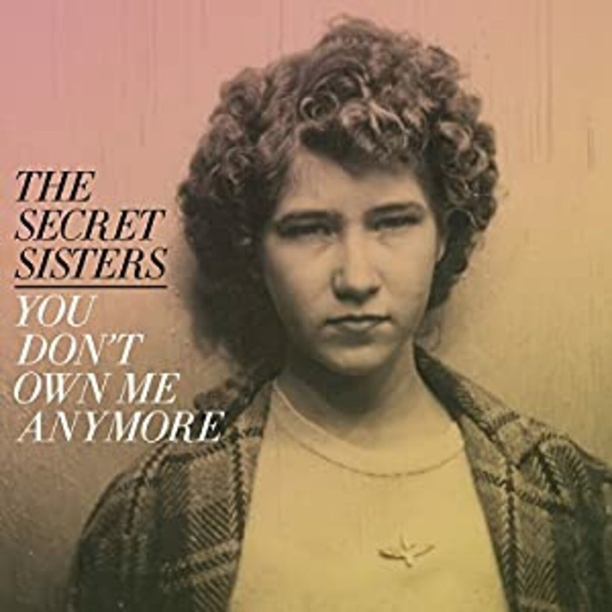 The Secret Sisters - You Don't Own Me Anymore - Vinyl
