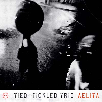 TIED & TICKLED TRIO - Aelita - CD
