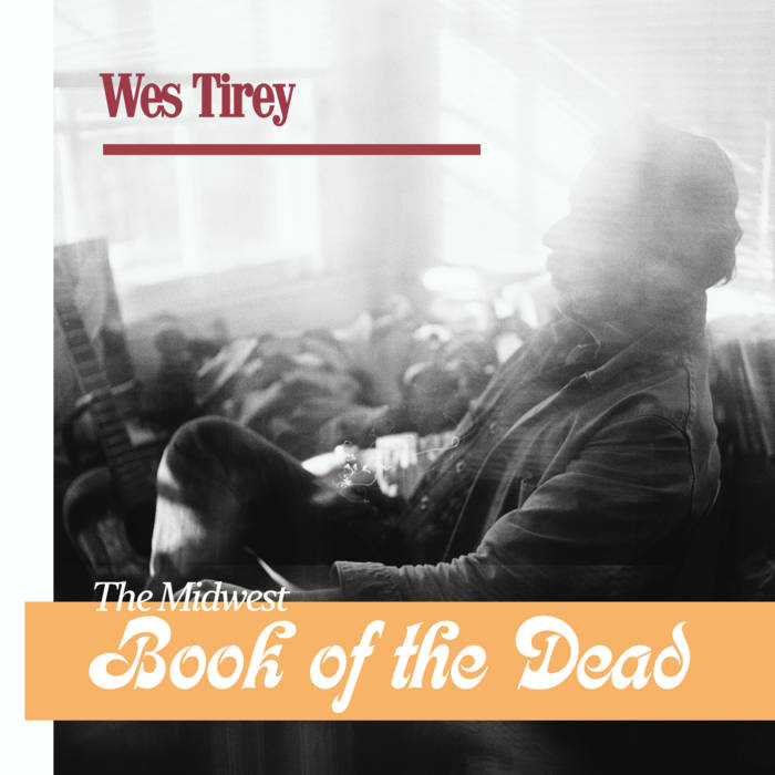 WES TIREY - The Midwest Book Of The Dead - Vinyl