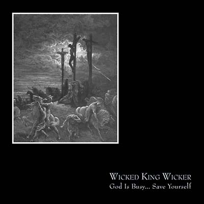 WICKED KING WICKER - God Is Busy...Save Yourself - CD