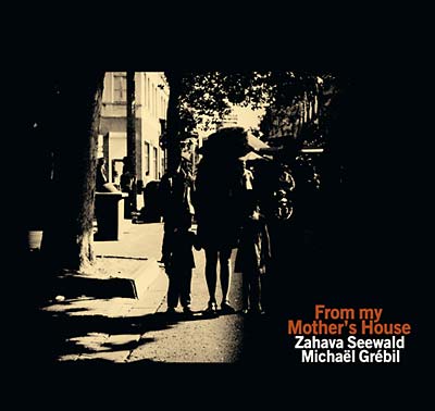 ZAHAVA SEEWALD/MICHAEL GREBIL - From My Mother's House - CD